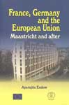 France, Germany and the European Union Maastricht and After 1st Published,8187879122,9788187879121