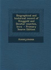 Biographical and historical record of Ringgold and Decatur counties, Iowa  - Primary Source Edition,1293334146,9781293334140