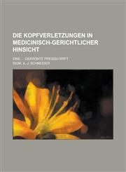 Die Kopfverletzungen in Medicinisch-Gerichtlicher Hinsicht; Eine ... Gekronte Preisschrift,123434842X,9781234348427