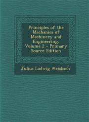 Principles of the Mechanics of Machinery and Engineering, Volume 2 - Primary Source Edition,1295431629,9781295431625