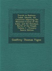 Travels in Kashmir, Ladak, Iskardo, the Countries Adjoining the Mountain-Course of the Indus, and the Himalaya, North of the Panjab, Volume 1 - Primar,129355507X,9781293555071