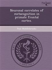 Neuronal correlates of metacognition in primate frontal cortex.,1249900875,9781249900870