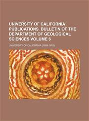 University of California publications. Bulletin of the Department of Geological Sciences Volume 6,1130784371,9781130784374