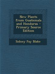 New Plants from Guatemala and Honduras - Primary Source Edition,1295664720,9781295664726
