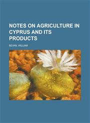 Notes on Agriculture in Cyprus and Its Products,1153650517,9781153650519