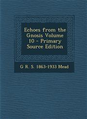 Echoes from the Gnosis Volume 10,1289657106,9781289657109