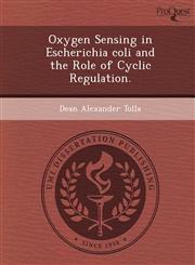 Oxygen Sensing in Escherichia coli and the Role of Cyclic Regulation.,1248953630,9781248953631