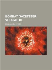 Bombay gazetteer Volume 10,1130703312,9781130703313