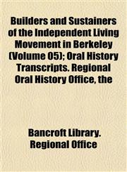 Builders and Sustainers of the Independent Living Movement in Berkeley (Volume 05); Oral History Transcripts. Regional Oral History Office, the,1151938130,9781151938138