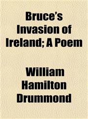 Bruce's Invasion of Ireland; A Poem,1151936138,9781151936134