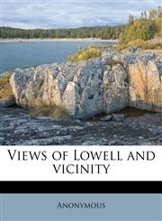 Views of Lowell and vicinity,1245656031,9781245656030