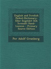 English and Swedish Pocket-Dictionary Eller Engelskt Och Swenskt Hand-Lexicon - Primary Source Edition,1293782254,9781293782255