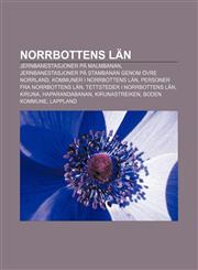Norrbottens län Jernbanestasjoner på Malmbanan, Jernbanestasjoner på Stambanan genom övre Norrland, Kommuner i Norrbottens län,1231325925,9781231325926