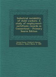Industrial instability of child workers. A study of employment-certificate records in Connecticut - Primary Source Edition,1295035200,9781295035205