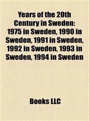Years of the 20th Century in Sweden 1975 in Sweden, 1990 in Sweden, 1991 in Sweden, 1992 in Sweden, 1993 in Sweden, 1994 in Sweden,1158156693,9781158156696