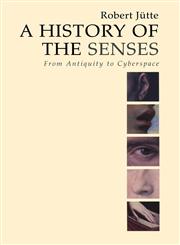 A History of the Senses From Antiquity to Cyberspace,074562958X,9780745629582