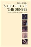 A History of the Senses From Antiquity to Cyberspace,074562958X,9780745629582