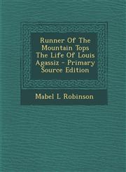 Runner of the Mountain Tops the Life of Louis Agassiz - Primary Source Edition,1293661929,9781293661925