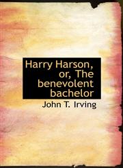 Harry Harson, or, The benevolent bachelor,1117341143,9781117341149