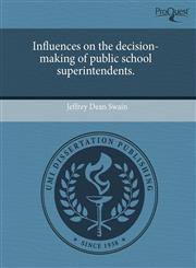 Influences on the decision-making of public school superintendents.,1243493992,9781243493996