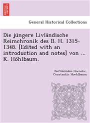Die jüngere Livländische Reimchronik des B. H. 1315-1348. [Edited with an introduction and notes] von ... K. Höhlbaum.,1249022657,9781249022657