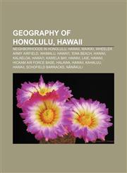 Geography of Honolulu, Hawaii Neighborhoods in Honolulu, Hawaii, Waikiki, Wheeler Army Airfield, Waimalu, Hawai'i, ʻEwa Beach, Hawaii,1157980104,9781157980100