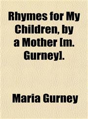 Rhymes for My Children, by a Mother [m. Gurney].,1151403202,9781151403209
