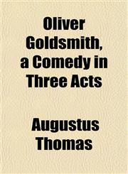 Oliver Goldsmith, a Comedy in Three Acts,1152448129,9781152448124