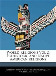 World Religions Vol 2 Prehistoric and Native American Religions,1241637725,9781241637729