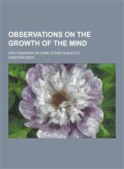 Observations on the Growth of the Mind; With Remarks on Some Other Subjects,1230452745,9781230452746