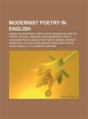 Modernist poetry in English American modernist poets, Beat Generation, British Poetry Revival, Imagists, Irish modernist poets, Language poets,115653870X,9781156538708