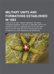 Military units and formations established in 1883 Conflicts in 1883, Tonkin Campaign, The Royal Canadian Regiment, Capture of Nam Dinh,1156781981,9781156781982