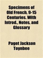 Specimens of Old French, 9-15 Centuries. With Introd., Notes, and Glossary,1152480081,9781152480087