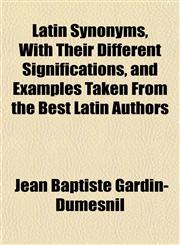 Latin Synonyms, With Their Different Significations, and Examples Taken From the Best Latin Authors,1152846760,9781152846760