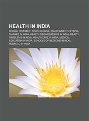 Health in India Bhopal disaster, Death in India, Environment of India, Famines in India, Health organisations in India,1156490588,9781156490587