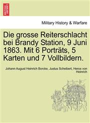 Die grosse Reiterschlacht bei Brandy Station, 9 Juni 1863. Mit 6 Porträts, 5 Karten und 7 Vollbildern.,1241467390,9781241467395