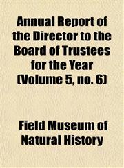 Annual Report of the Director to the Board of Trustees for the Year (Volume 5, no. 6),1154629694,9781154629699