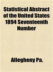 Statistical Abstract of the United States 1894 Seventeenth Number,1153423332,9781153423335