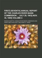 First[-Seventh] annual report of the Charles River basin commission  July 29, 1903[-Nov. 30, 1909] Volume 4,1154289966,9781154289961
