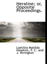 Heraline; or, Opposite Proceedings.,1140575252,9781140575252