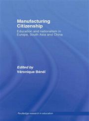 Manufacturing Citizenship Education and Nationalism in Europe, South Asian and China,0415364884,9780415364881