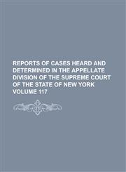 Reports of cases heard and determined in the Appellate Division of the Supreme Court of the State of New York Volume 117,1230096167,9781230096162