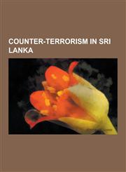 Counter-Terrorism in Sri Lanka Eelam War II, Eelam War III, Eelam War IV, Long Range Reconnaissance Patrol (Sri Lanka), Millennium City Incident, Ope,1230547398,9781230547398