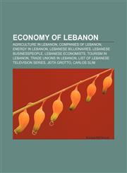 Economy of Lebanon Agriculture in Lebanon, Companies of Lebanon, Energy in Lebanon, Lebanese billionaires, Lebanese businesspeople,1156447607,9781156447604