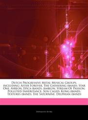 Articles On Dutch Progressive Metal Musical Groups, including After Forever, The Gathering (band), Star One, Ayreon, Epica (band), Ambeon, Stream Of Passion, Polluted Inheritance, Sun Caged, Kong (band), Textures (band), The Saturnine,124278375X,9781242783753