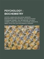Psychology - Biochemistry Acetate, Anabolism, Biological markers, Biomonitoring, Biosynthesis, Calcium-activated potassium channel, Cell metabolism, Chloride channel, Citric acid cycle, Cytochrome, Derivative, Dimer, Effector, Electrochemical gradient,1234732300,9781234732301