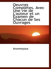 Oeuvres Complètes. Avec Une vie de L'auteur et un Examen de Chacun de Ses Ouvrages,1116108046,9781116108040