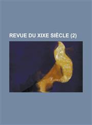 Revue Du Xixe Siecle (2),123441760X,9781234417604