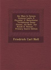 Der Main in Seinem Unteren Laufe D. Physikal. U. Naturhistor. Verhaltnisse Dieses Flusses, ALS Beitr. Zur Kunde D. Heimat... - Primary Source Edition,1294377132,9781294377139