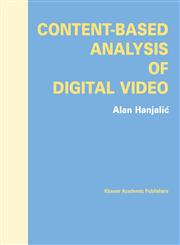 Content-Based Analysis of Digital Video,1402081146,9781402081149